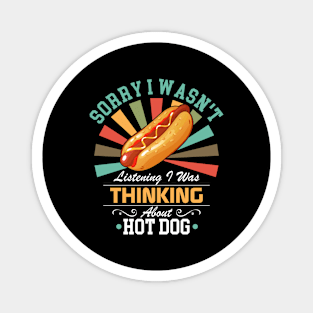 Hot Dog lovers Sorry I Wasn't Listening I Was Thinking About Hot Dog Magnet